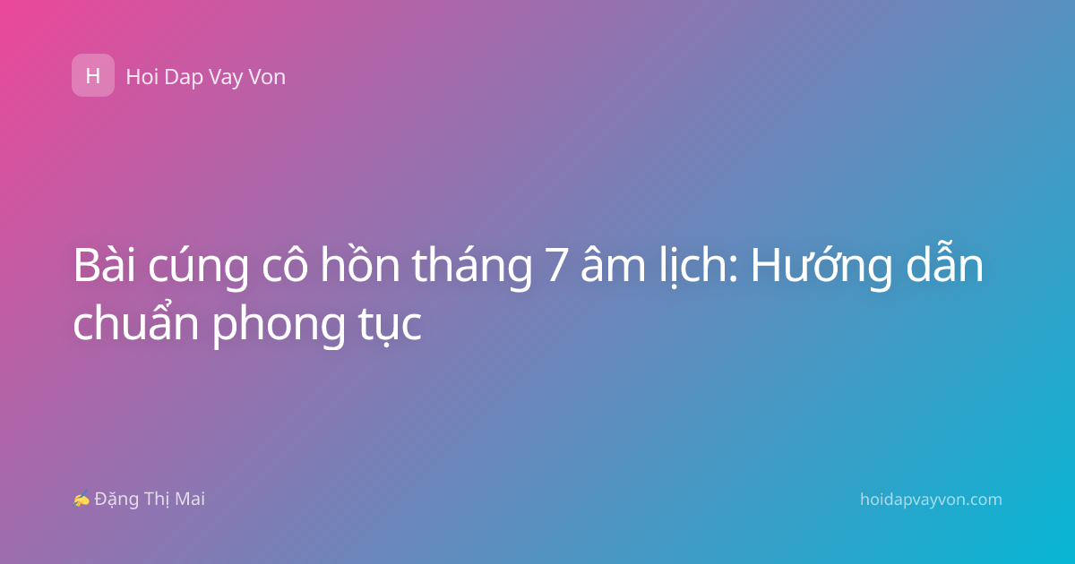 Bài cúng cô hồn tháng 7 âm lịch: Hướng dẫn chuẩn phong tục