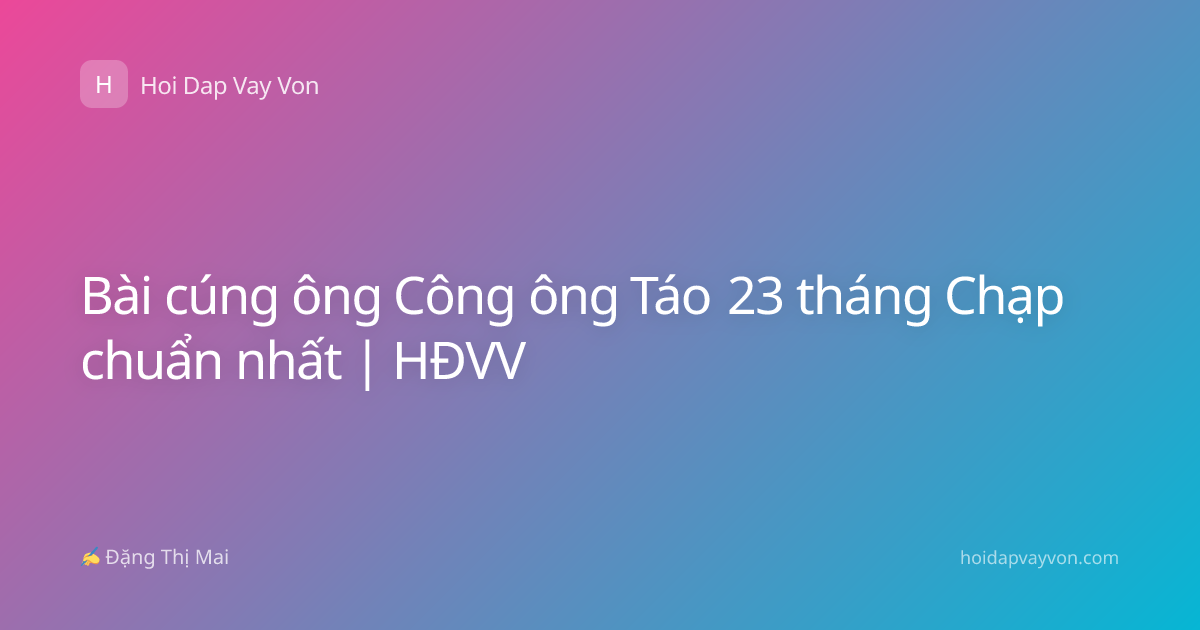 Bài cúng ông Công ông Táo 23 tháng Chạp chuẩn nhất | HĐVV