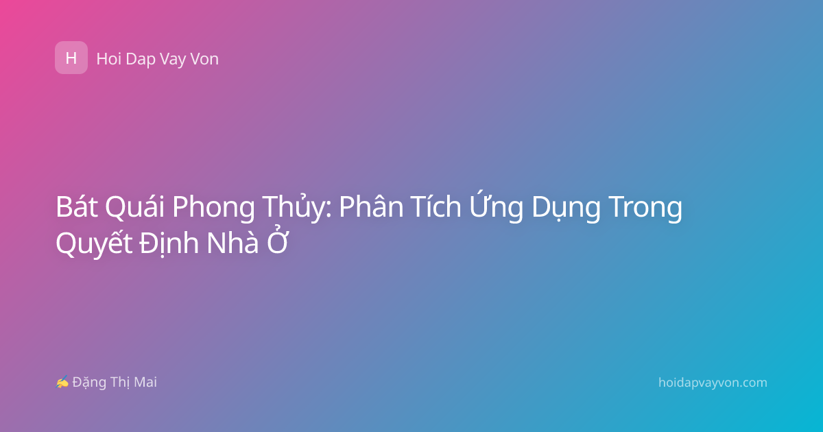Bát Quái Phong Thủy: Phân Tích Ứng Dụng Trong Quyết Định Nhà Ở