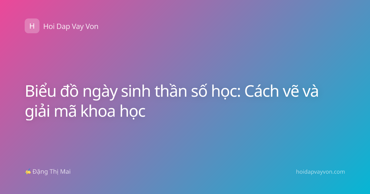 Biểu đồ ngày sinh thần số học: Cách vẽ và giải mã khoa học