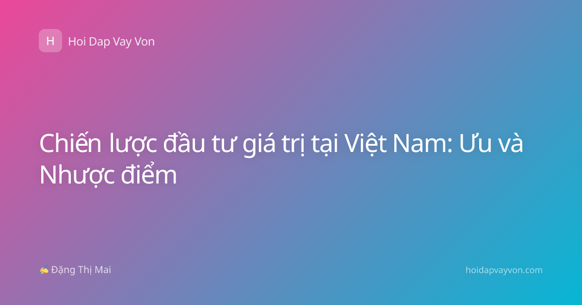 Chiến lược đầu tư giá trị tại Việt Nam: Ưu và Nhược điểm
