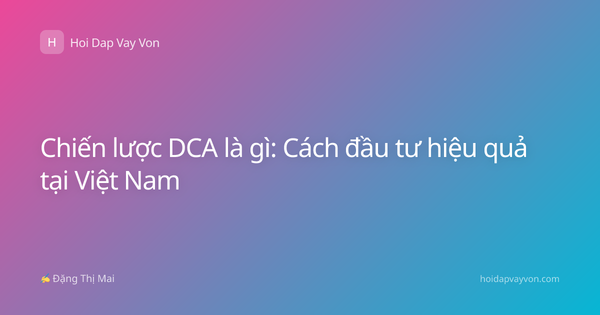 Chiến lược DCA là gì: Cách đầu tư hiệu quả tại Việt Nam