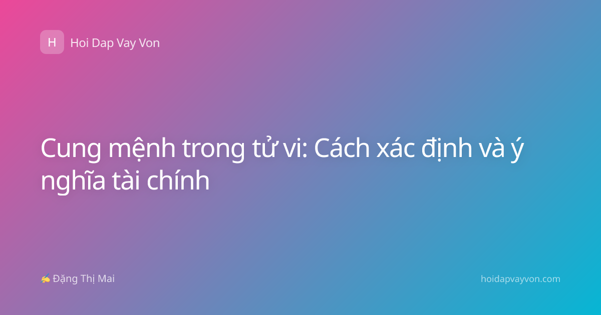 Cung mệnh trong tử vi: Cách xác định và ý nghĩa tài chính