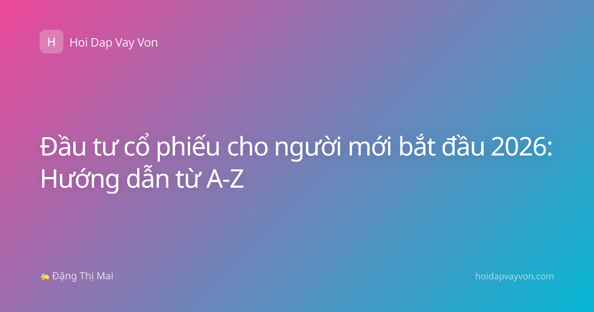Đầu tư cổ phiếu cho người mới bắt đầu 2026: Hướng dẫn từ A-Z