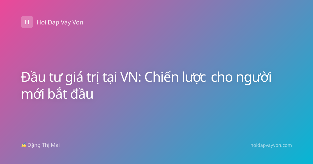 Đầu tư giá trị tại VN: Chiến lược cho người mới bắt đầu