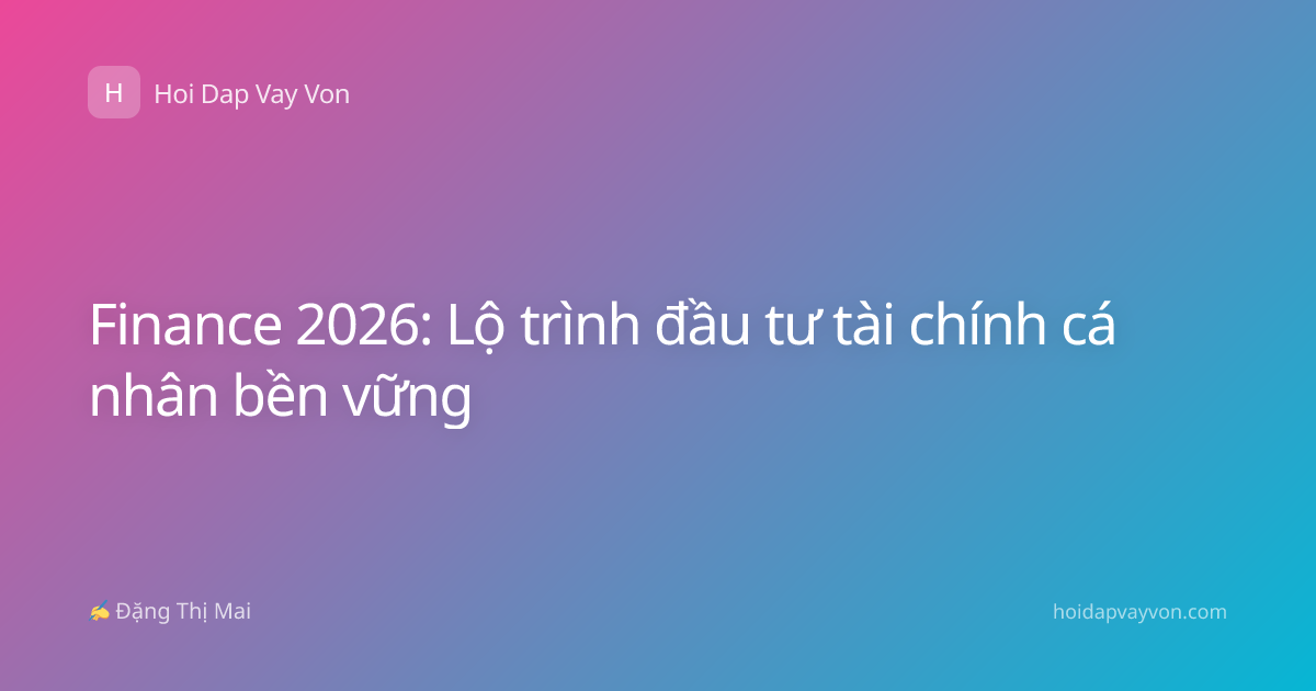 Finance 2026: Lộ trình đầu tư tài chính cá nhân bền vững
