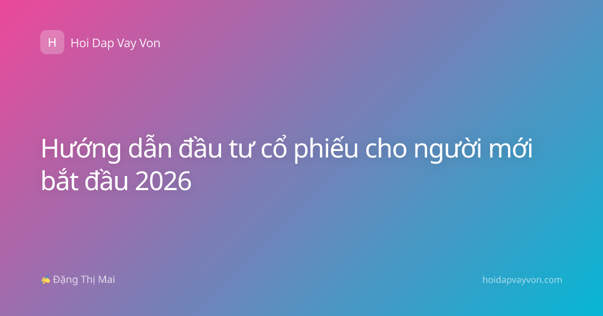 Hướng dẫn đầu tư cổ phiếu cho người mới bắt đầu 2026
