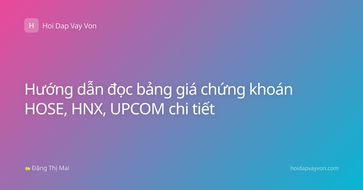 Hướng dẫn đọc bảng giá chứng khoán HOSE, HNX, UPCOM chi tiết