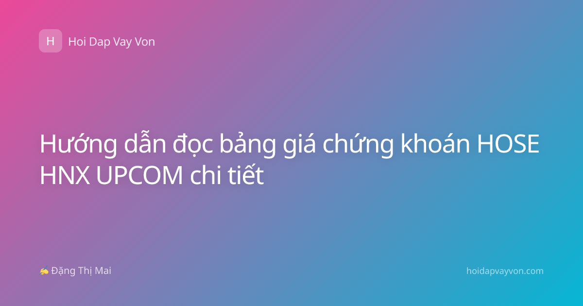 Hướng dẫn đọc bảng giá chứng khoán HOSE HNX UPCOM chi tiết