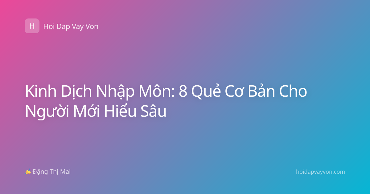 Kinh Dịch Nhập Môn: 8 Quẻ Cơ Bản Cho Người Mới Hiểu Sâu