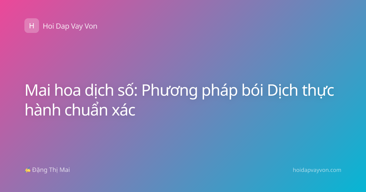 Mai hoa dịch số: Phương pháp bói Dịch thực hành chuẩn xác