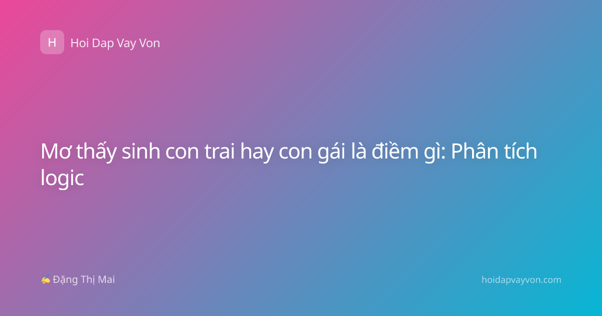 Mơ thấy sinh con trai hay con gái là điềm gì: Phân tích logic