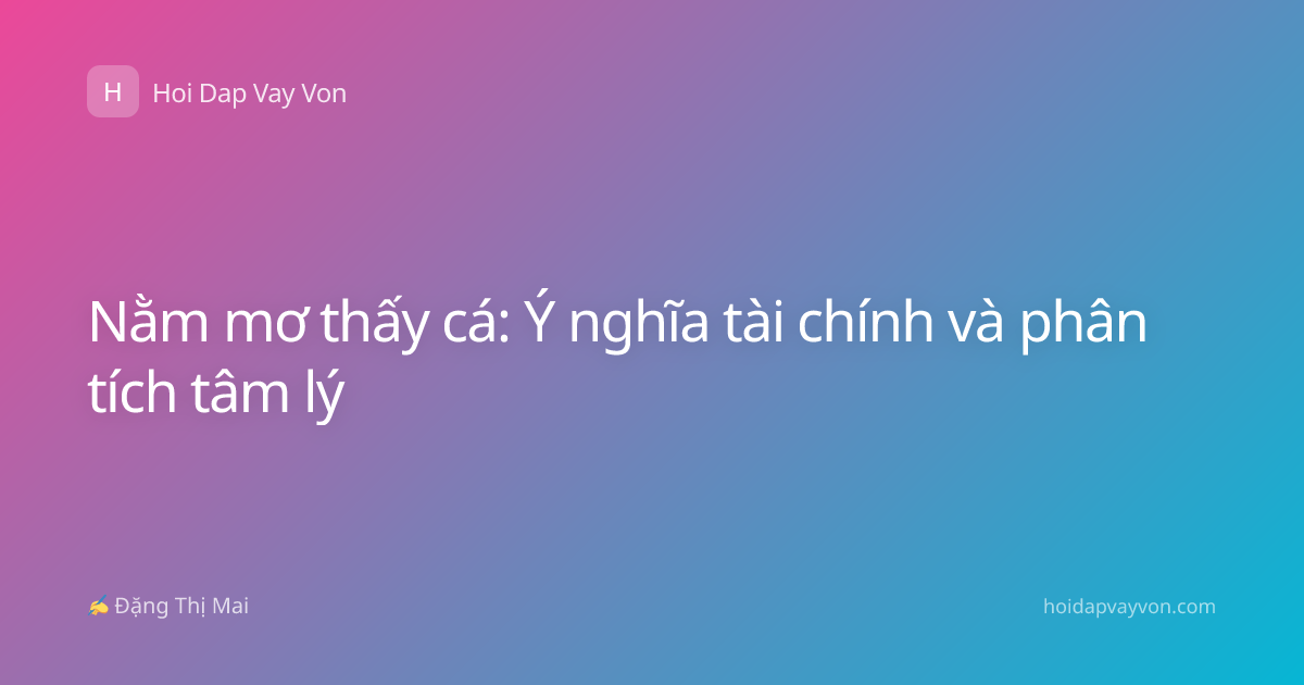 Nằm mơ thấy cá: Ý nghĩa tài chính và phân tích tâm lý