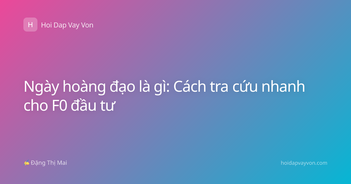 Ngày hoàng đạo là gì: Cách tra cứu nhanh cho F0 đầu tư