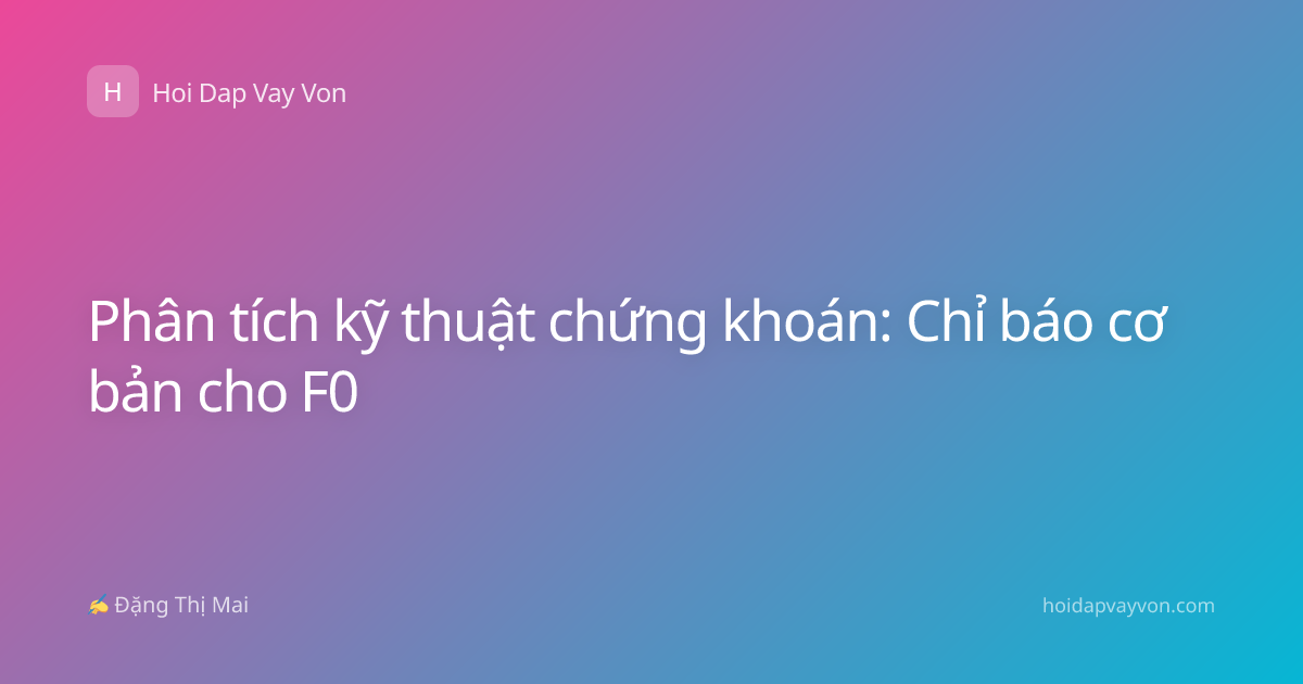 Phân tích kỹ thuật chứng khoán: Chỉ báo cơ bản cho F0