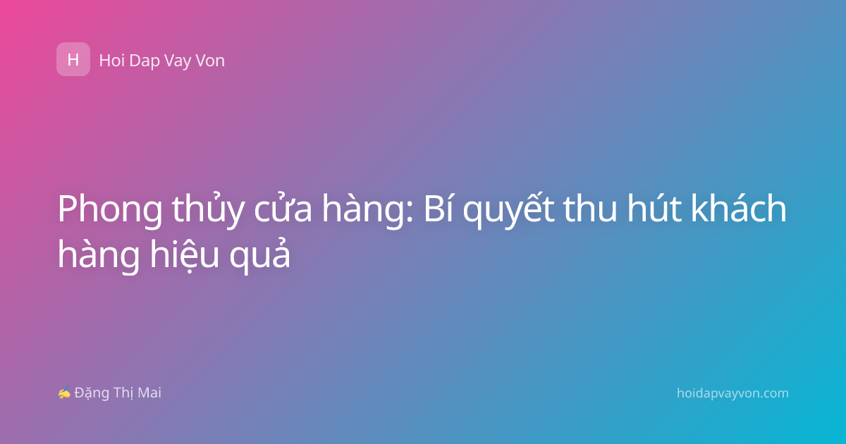 Phong thủy cửa hàng: Bí quyết thu hút khách hàng hiệu quả
