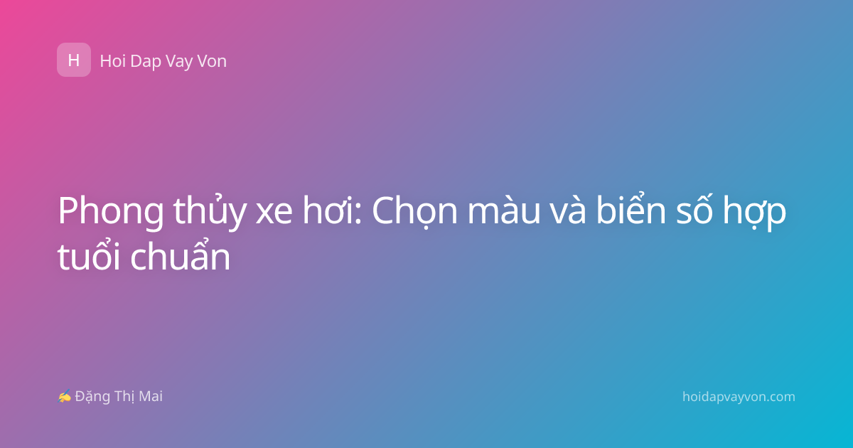 Phong thủy xe hơi: Chọn màu và biển số hợp tuổi chuẩn