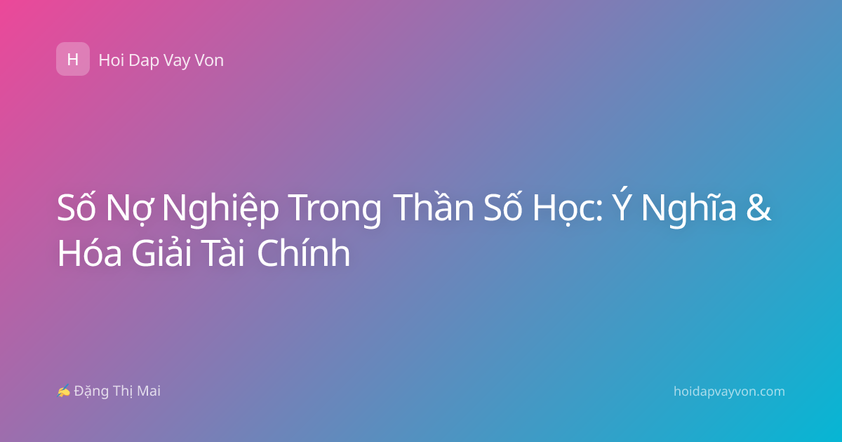 Số Nợ Nghiệp Trong Thần Số Học: Ý Nghĩa & Hóa Giải Tài Chính