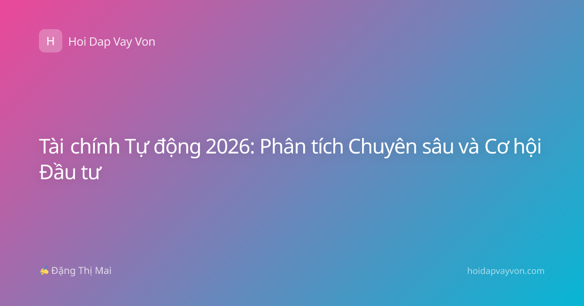 Tài chính Tự động 2026: Phân tích Chuyên sâu và Cơ hội Đầu tư