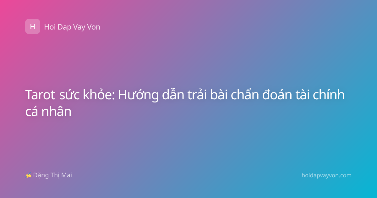 Tarot sức khỏe: Hướng dẫn trải bài chẩn đoán tài chính cá nhân