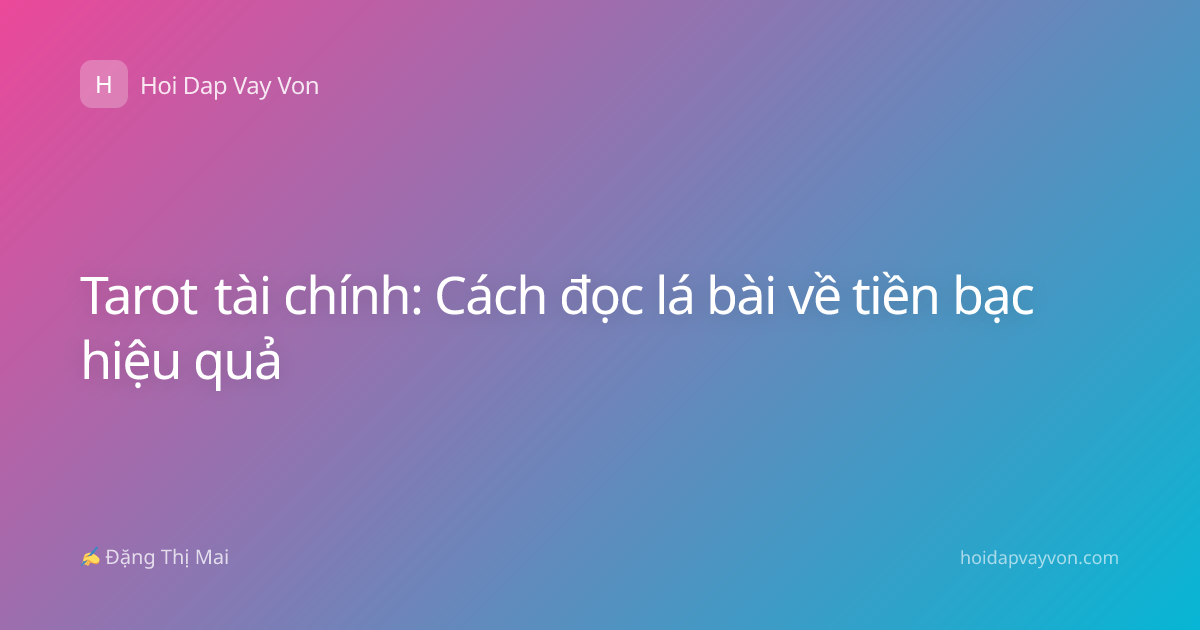 Tarot tài chính: Cách đọc lá bài về tiền bạc hiệu quả