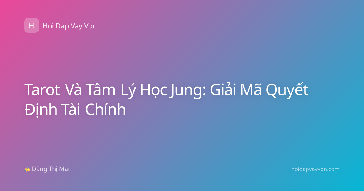Tarot Và Tâm Lý Học Jung: Giải Mã Quyết Định Tài Chính