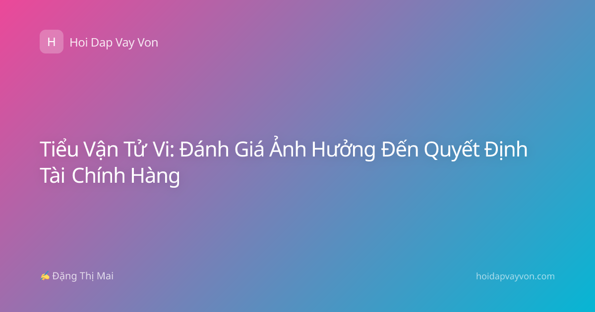 Tiểu Vận Tử Vi: Đánh Giá Ảnh Hưởng Đến Quyết Định Tài Chính Hàng