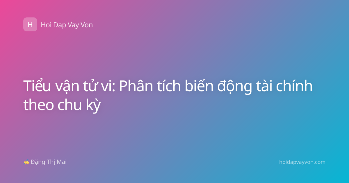 Tiểu vận tử vi: Phân tích biến động tài chính theo chu kỳ