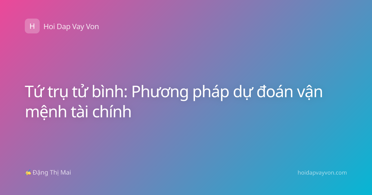 Tứ trụ tử bình: Phương pháp dự đoán vận mệnh tài chính