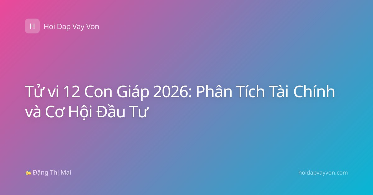 Tử vi 12 Con Giáp 2026: Phân Tích Tài Chính và Cơ Hội Đầu Tư