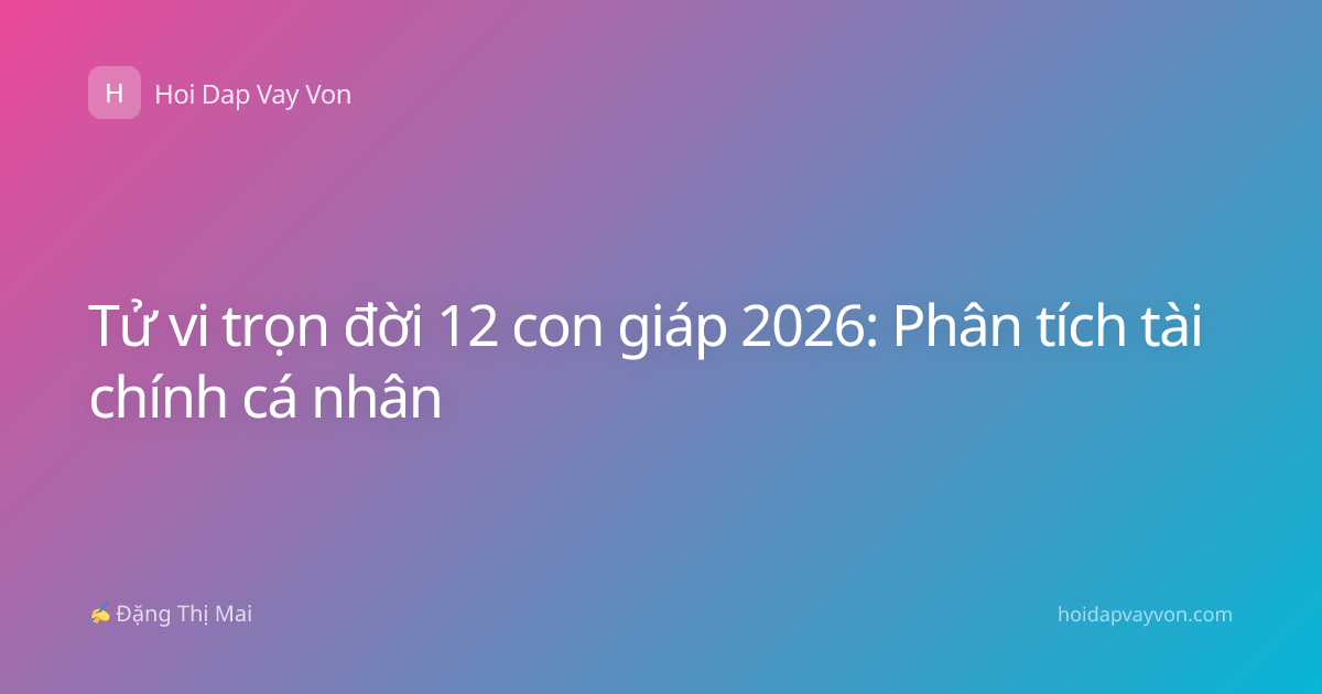 Tử vi trọn đời 12 con giáp 2026: Phân tích tài chính cá nhân