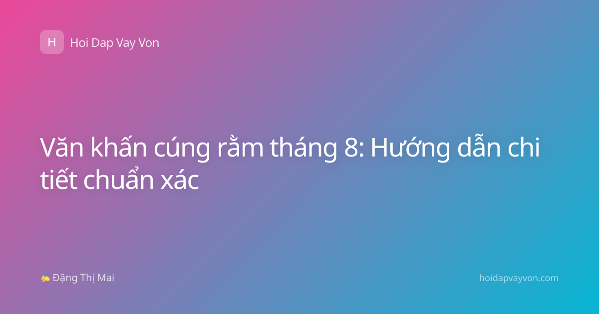 Văn khấn cúng rằm tháng 8: Hướng dẫn chi tiết chuẩn xác