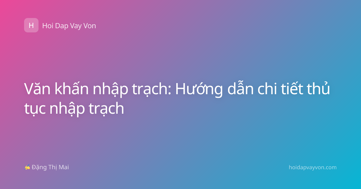 Văn khấn nhập trạch: Hướng dẫn chi tiết thủ tục nhập trạch