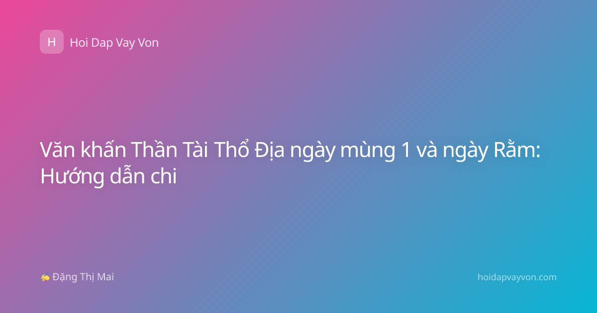 Văn khấn Thần Tài Thổ Địa ngày mùng 1 và ngày Rằm: Hướng dẫn chi