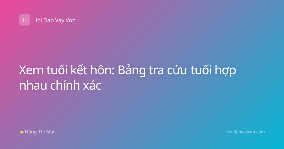 Xem tuổi kết hôn: Bảng tra cứu tuổi hợp nhau chính xác