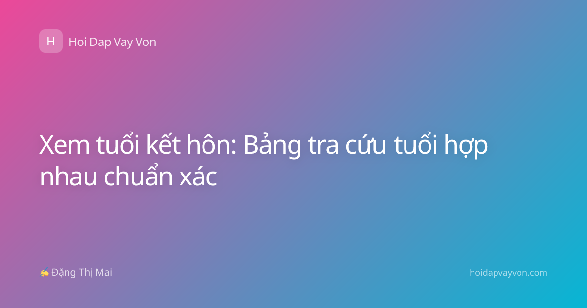 Xem tuổi kết hôn: Bảng tra cứu tuổi hợp nhau chuẩn xác